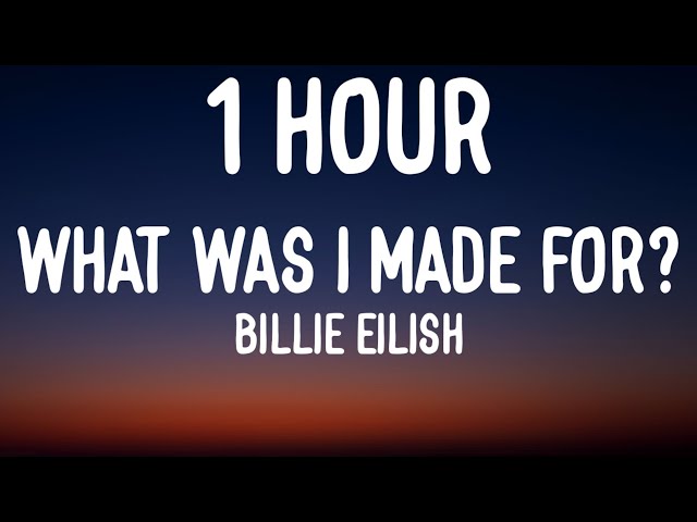 Billie Eilish - What Was I Made For? (1 HOUR/Lyrics) class=