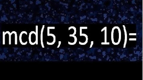 mcd de 5 35 10 , maximo comun divisor de varios numeros , ejemplos resueltos
