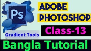 Part-13: Adobe Photoshop Tutorial Bangla | Gradient Tools First to Last level | Tech Doctor Adnan