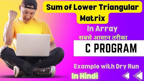 Sum of Lower Triangular Matrix | Matrix of a program in C | Array program in C By Romi Sir