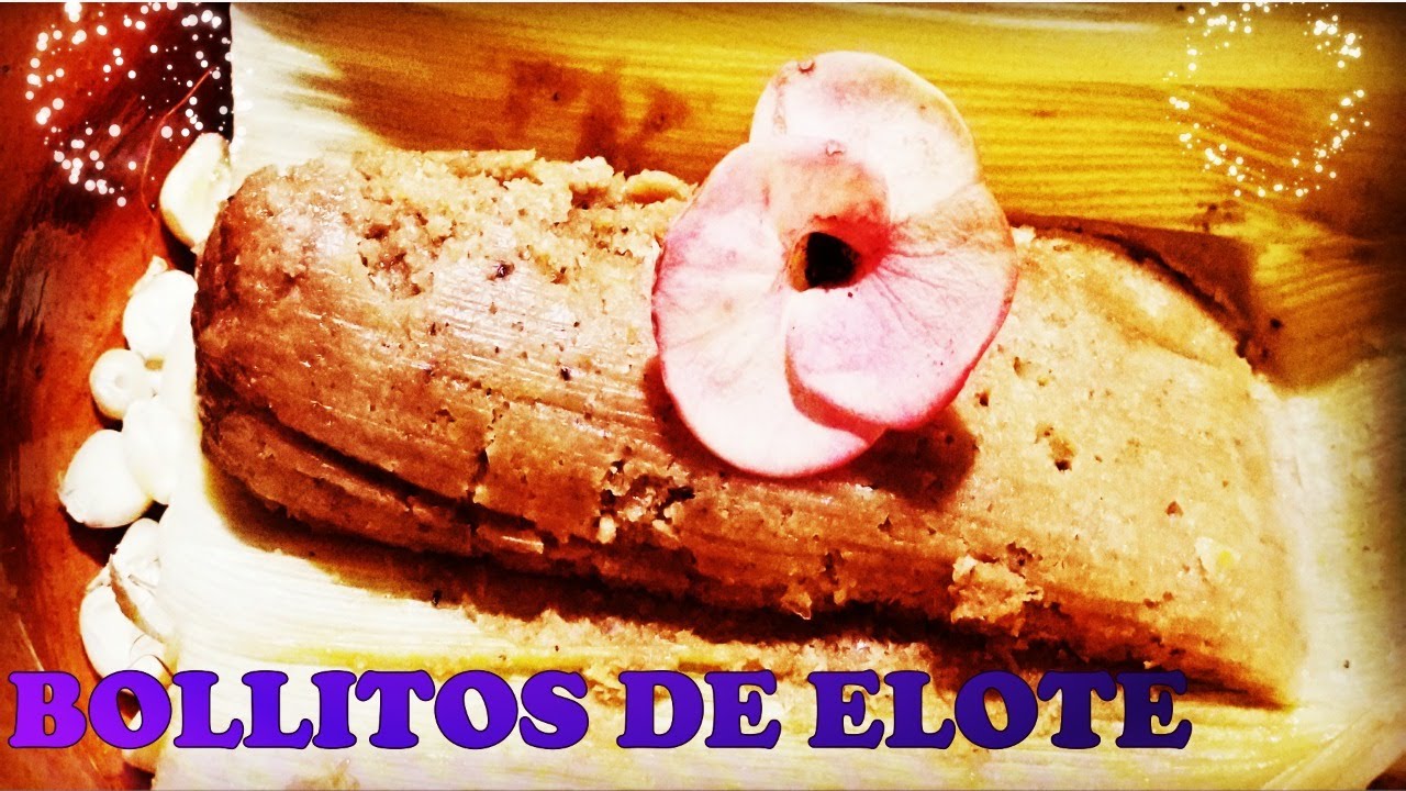 TAMALES DE ELOTE O BOLLITOS DE ELOTE DE VERACRUZ YouTube