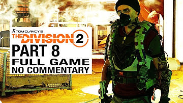 The Division 2 FULL GAME Walkthrough Gameplay Part 8 [Division 2 Part 8] - No Commentary