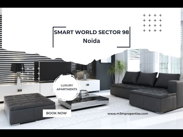 Smart World Sector 98 Noida, Offers Luxury Apartments for a Modern Lifestyle