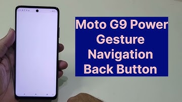 Moto G9 Power 3 Back Button Gesture Change
