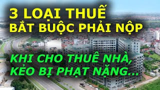 3 LOẠI THUẾ PHẢI NỘP KHI CHO THUÊ NHÀ