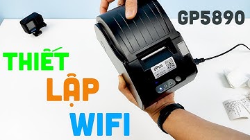 Hướng dẫn thiết lập kết nối WIFI máy in hóa đơn Grpinter GP5890XIII trên điện thoại Android và IP