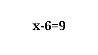How to solve the equation x-6=9