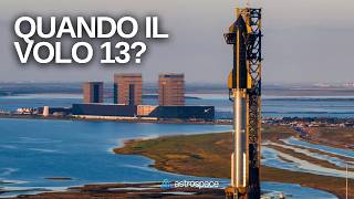 Quando aspettarci il volo 13? I progressi di Starship