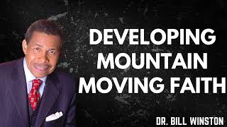 Developing Mountain Moving Faith   Dr  Bill Winston