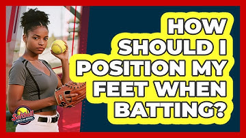 How Should I Position My Feet When Batting?