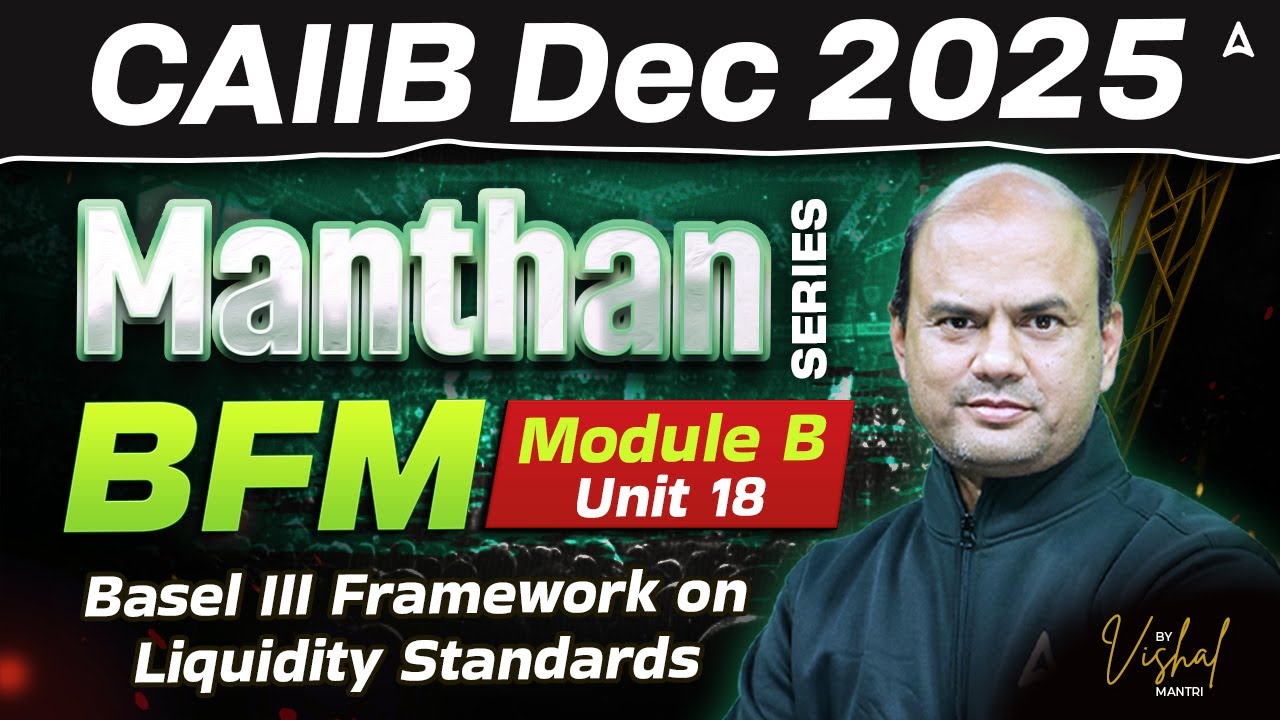 CAIIB Dec 2025 | CAIIB BFM Module B | UNIT 18 Basel III Framework on Liquidity Standards | By Vishal