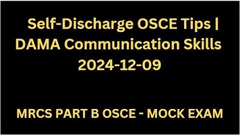MRCS B OSCE Mock Exam: Communication Skills for Self Discharge (DAMA)