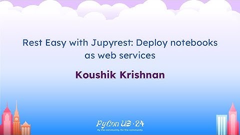 Talks - Koushik Krishnan: Rest Easy with Jupyrest: Deploy notebooks as web services