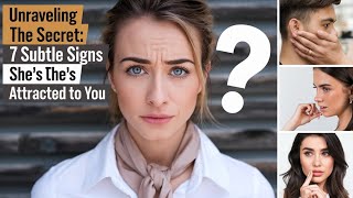 Unraveling the Secret: 7 Subtle Signs She's Attracted to You