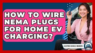 How To Wire NEMA Plugs For Home EV Charging? - Electric Vehicle Insiders
