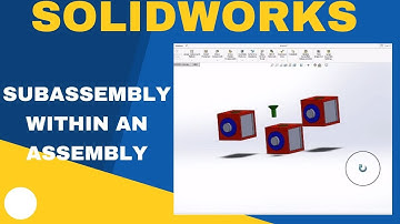 How to Create Subassembly within an Assembly in Solidworks