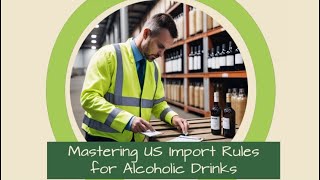 Mastering US Import Rules for Alcoholic Drinks