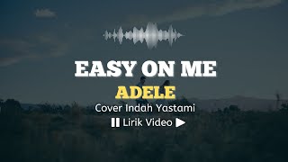 Adele - Easy On Me | Lirik Lagu | Cover Indah Yastami