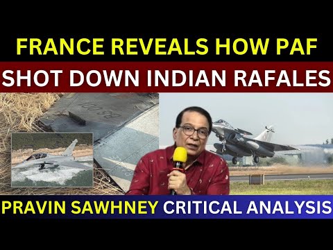 France Reveals How PAF Shot Down Rafales During India Pakistan War | Pravin Sawhney Analysis