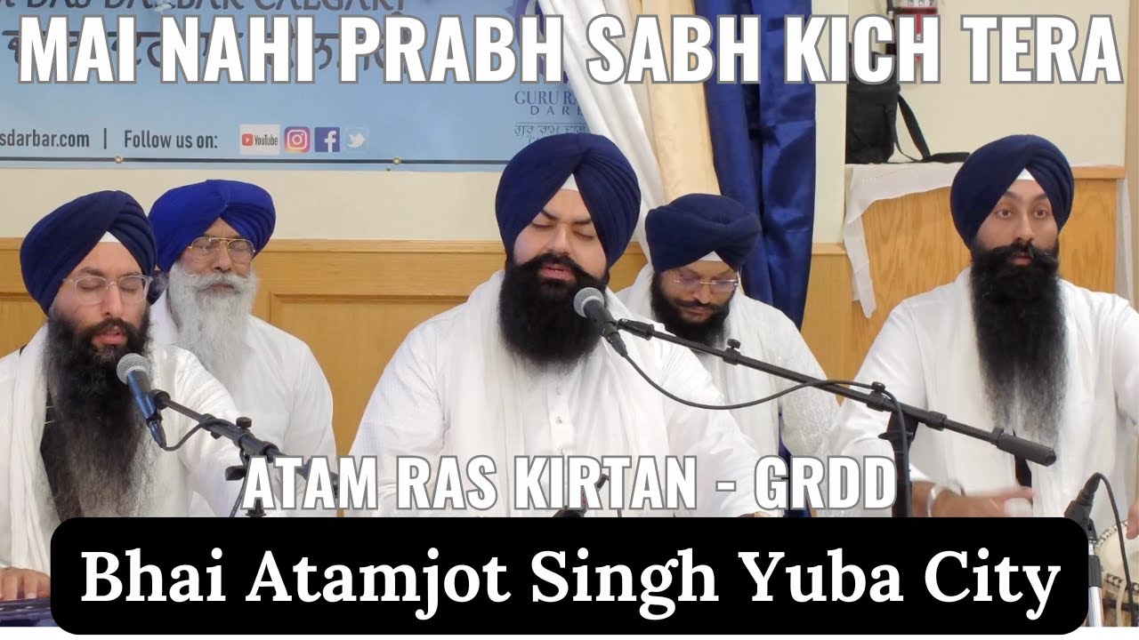 Mai Nahi Prabh Sabh Kich Tera - Bhai Atamjot Singh, Yuba City at Guru Ram Das Darbar, Calgary