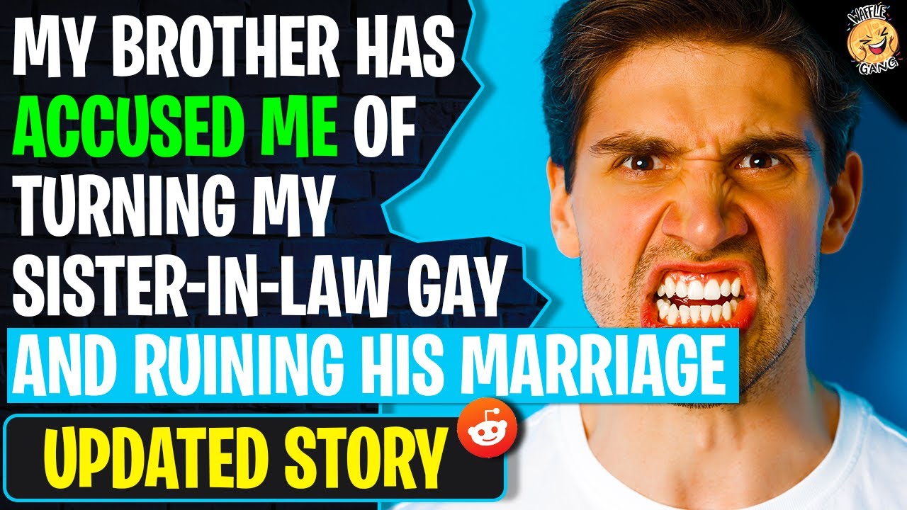 My Brother Accused Me Of Turning My Sister-In-Law Gay | r/AITA Reddit
