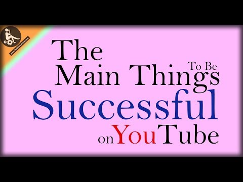 What are The Main Things You Should Focus on to be Successful on YouTube?