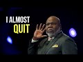 I ALMOST QUIT ft  TD Jakes   Motivational Speech 2020