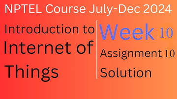 Assignment 10 Week 10 solution|Introduction to Internet of Things|NPTEL Course July-Dec 2024|InfoXel