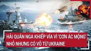 Hải quân Nga khiếp vía vì ‘cơn ác mộng’ nhỏ nhưng có võ từ Ukraine | Tâm điểm quốc tế