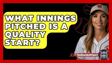 What Innings Pitched Is A Quality Start? - The Baseball Xpert