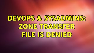 DevOps & SysAdmins: Zone transfer file is denied Net Worth