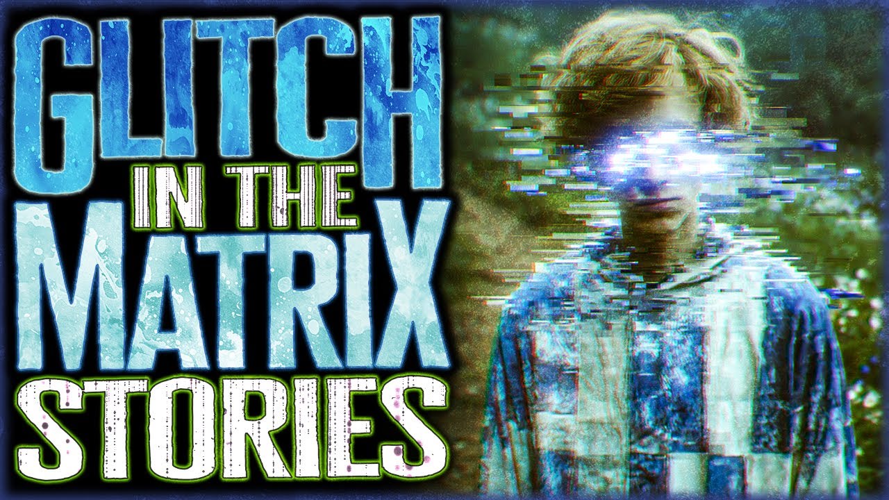 8 True Glitch In The Matrix Stories That Will Blow You Away YouTube 8-true-glitch-in-the-matrix-stories-that-will-blow-you-away-youtube