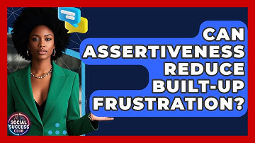 Can Assertiveness Reduce Built-up Frustration? - Social Success Club