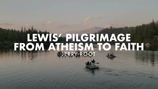 C.S Lewis Pilgrimage From Atheism to Fatih - Jerry Root