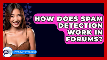 How Does Spam Detection Work In Forums? - Everyday-Networking