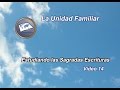 La Unidad Familiar - Estudiando las Sagradas Escrituras