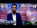 Shan-e-Sehr – Segment – ‘ Qasas ul Islam ‘ with Waseem Badami – 15th June 2018