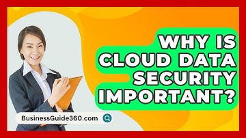 Why Is Cloud Data Security Important? - BusinessGuide360.com