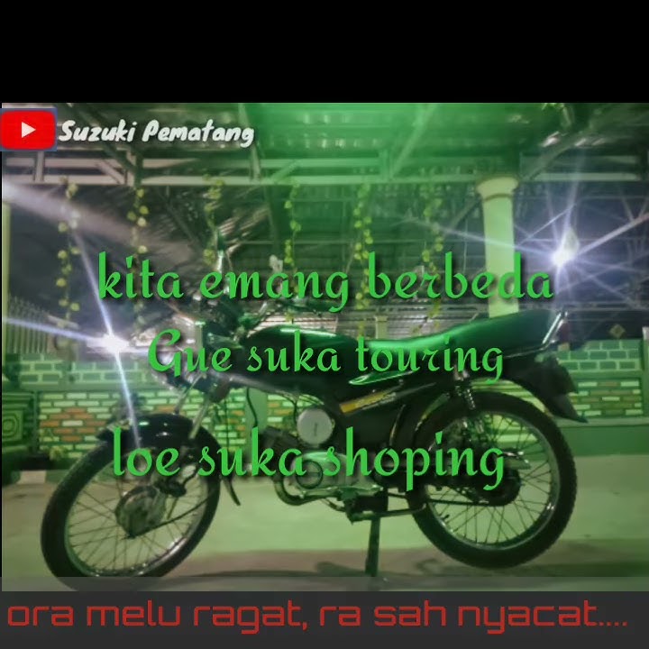 Suzuki selalu di hati,,,,, ora melu ragat, ra sah nyacat...ngehh