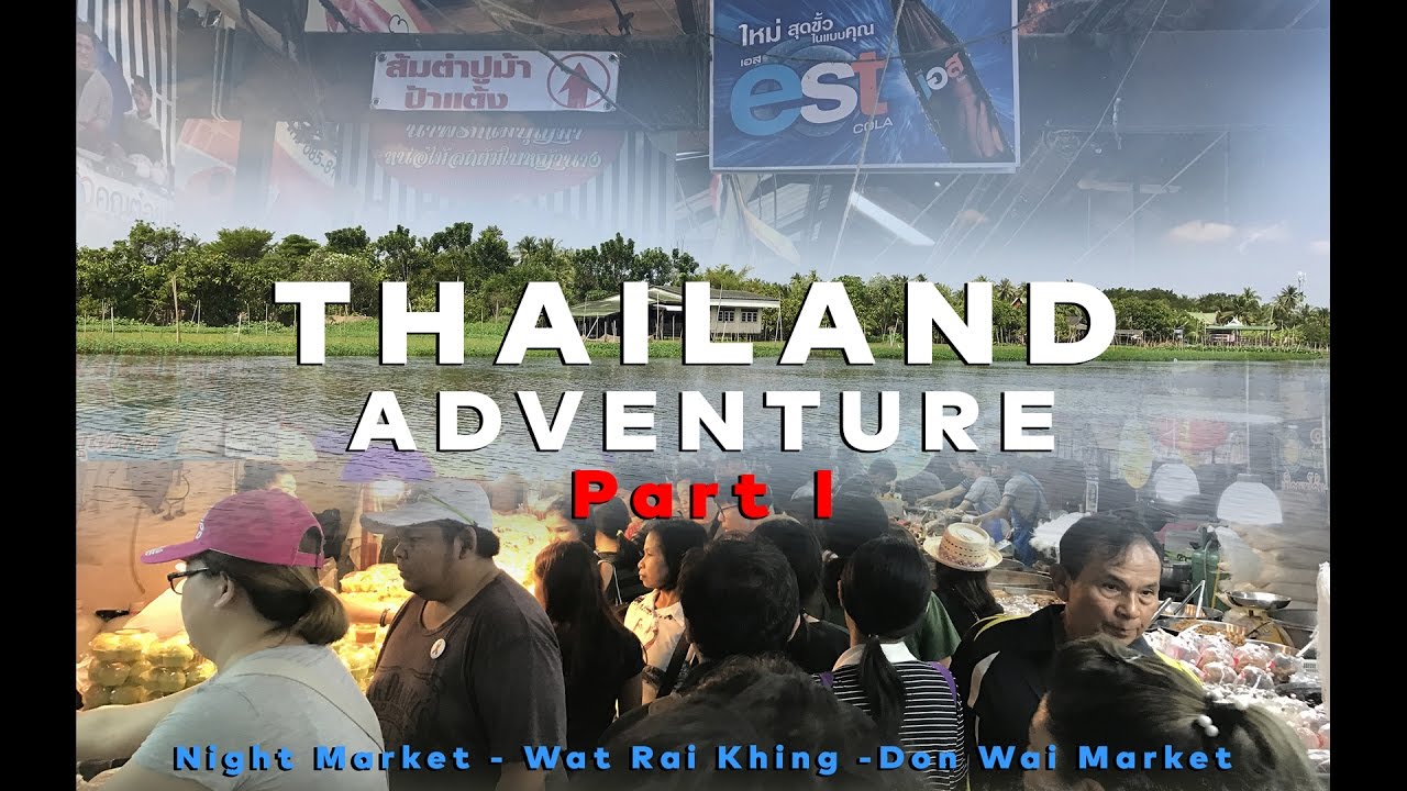Thailand Adventure Part I - Night Market - Wat Rai Khing - Don Wai