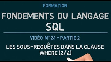 Langage SQL - Vidéo 24 Partie 2: Les Sous-Requêtes dans la clause WHERE (2/4)