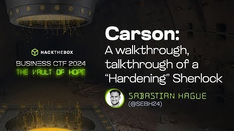Carson: A walkthrough, talkthrough of a Hardening Sherlock by sebh24  | Business CTF 2024 workshops