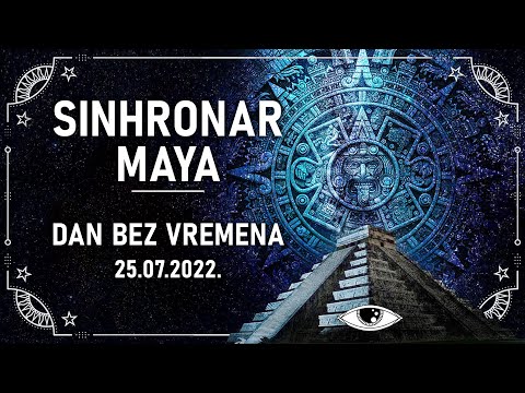 Sinhronar Maya: 25.07.2022. Dan bez vremena