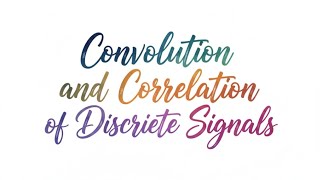 Convolution and Correlation of Discrete Signals | Digital Signal Processing Rubrics 