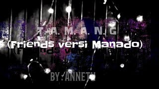 T A M A N G (FRIENDS in Bahasa Manado) by Anneth D. Nasution