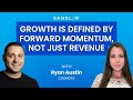 E04 Growth is defined by forward momentum, not just revenue | With Ryan Austin and Justine Tindall