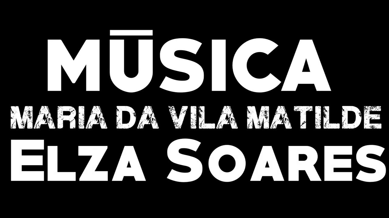 Elza Soares Maria Da Vila Matilde Letras