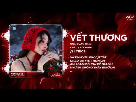 Vết Thương Remix (Hot TikTok) | fishy - Và Tình Yêu Kia Vụt Tắt Like A City In The Night Remix ♫