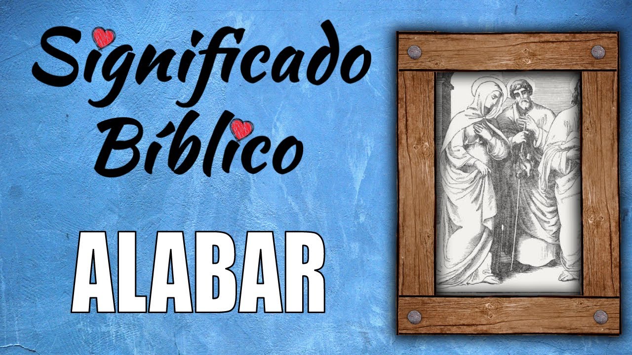 Alabar significado bíblico ¿Qué significa según la Biblia? Definición  bíblica