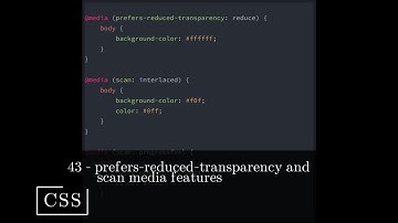 CSS 43 💻 prefers-reduced-transparency and scan media features